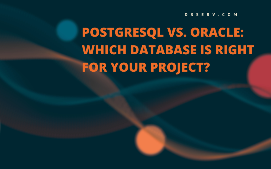 PostgreSQL vs. Oracle: Which Database Is Right for Your Project?