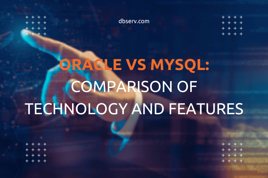 Oracle vs MySQL: Comparison of Technology and Features