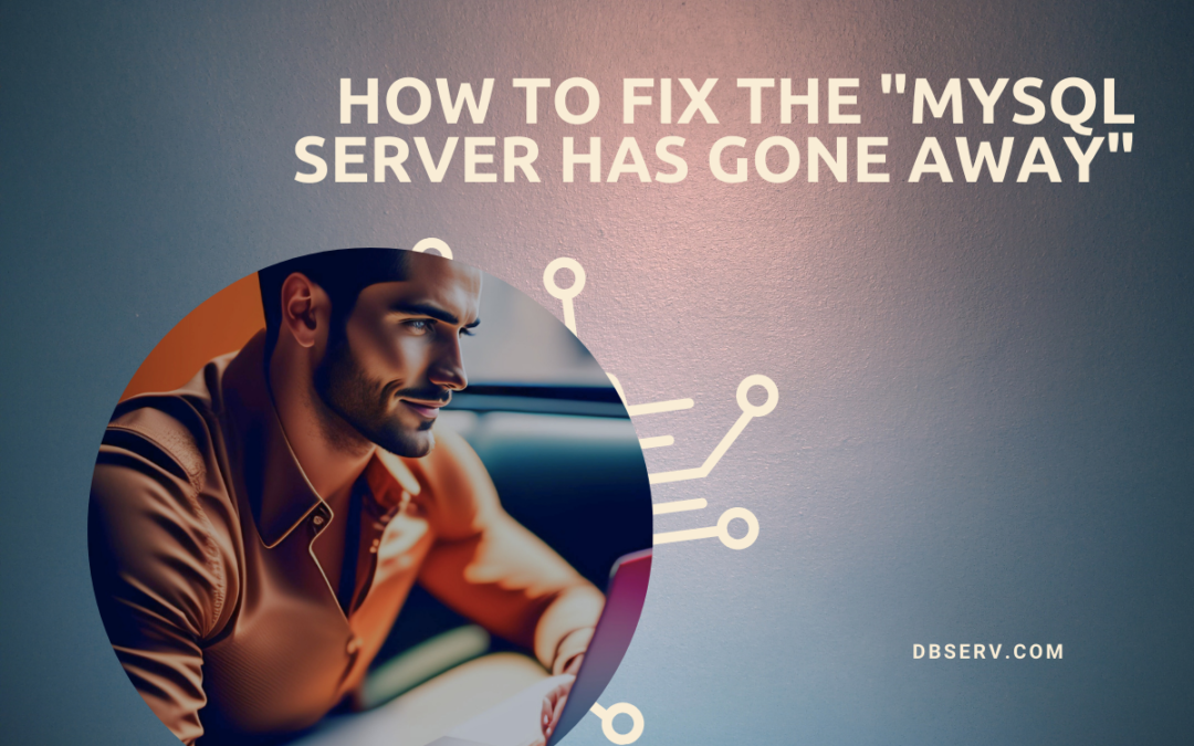 How Do I Fix the Error “MySQL Server Has Gone Away”?