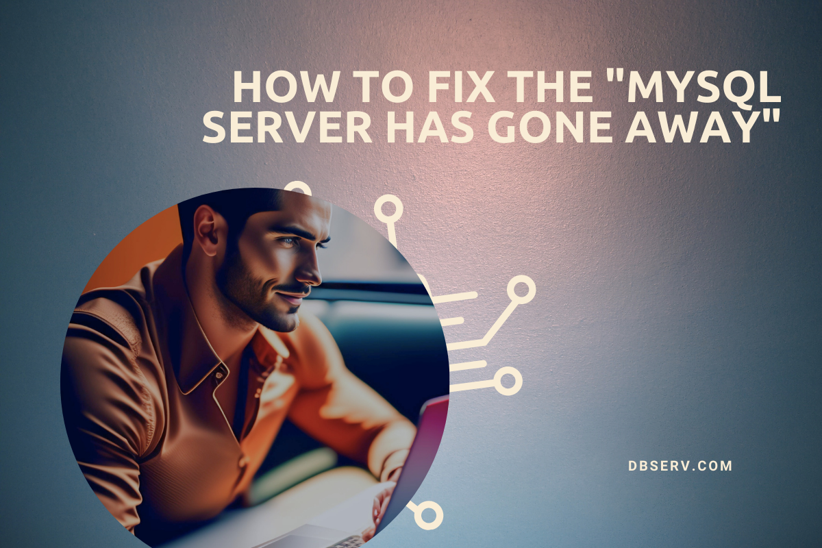 What to do with the error «MySQL Server Has Gone Away» | DB Serv