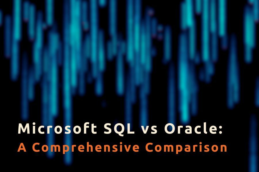 Microsoft SQL vs Oracle: A Comprehensive Comparison